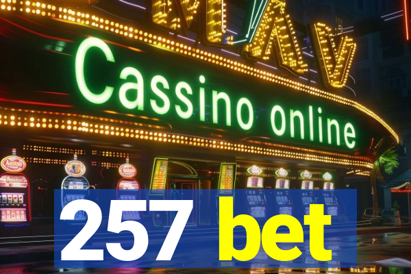 257 bet